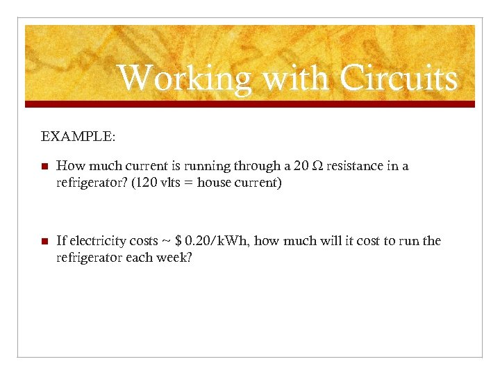 Working with Circuits EXAMPLE: n How much current is running through a 20 W