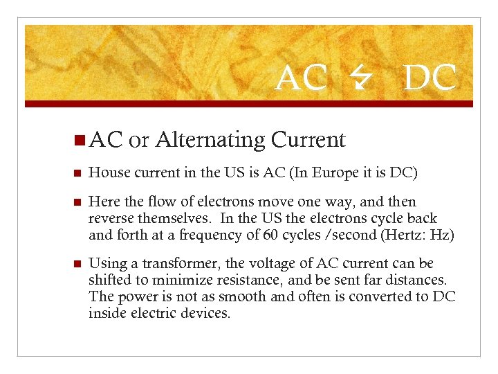 AC 7 DC n AC or Alternating Current n House current in the US