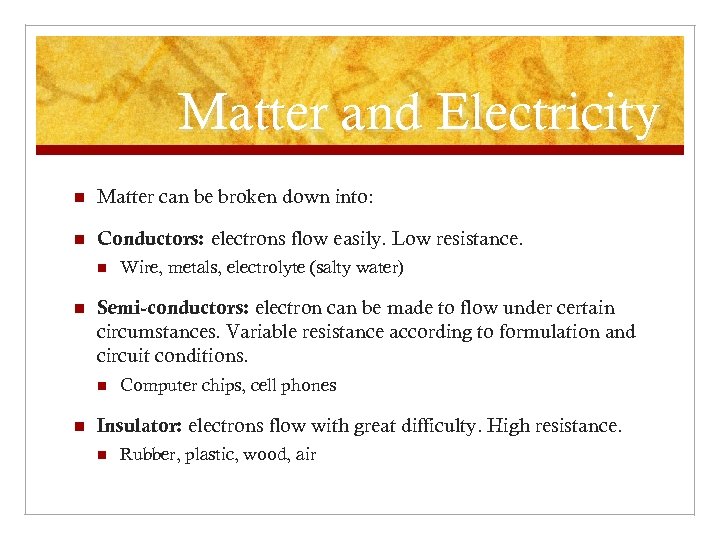 Matter and Electricity n Matter can be broken down into: n Conductors: electrons flow