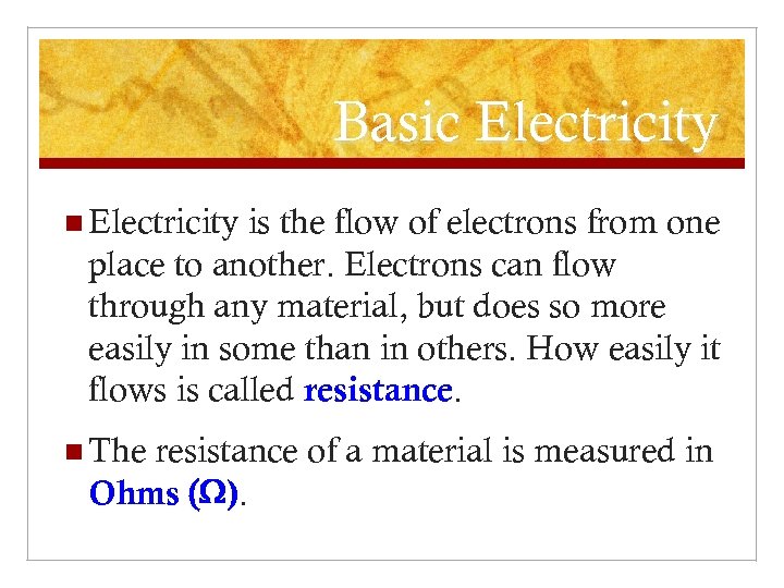 Basic Electricity n Electricity is the flow of electrons from one place to another.