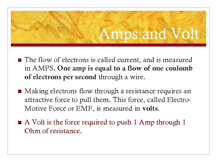 Amps and Volt n The flow of electrons is called current, and is measured