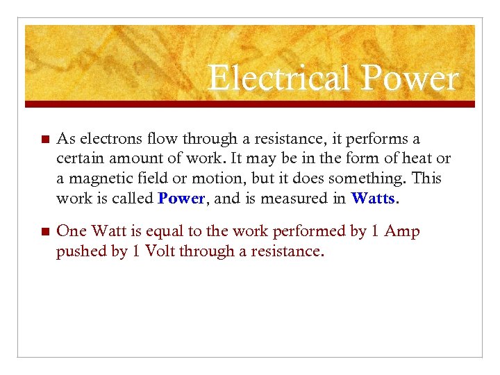 Electrical Power n As electrons flow through a resistance, it performs a certain amount