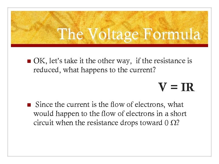 The Voltage Formula n OK, let’s take it the other way, if the resistance