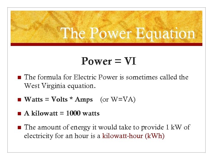 The Power Equation Power = VI n The formula for Electric Power is sometimes