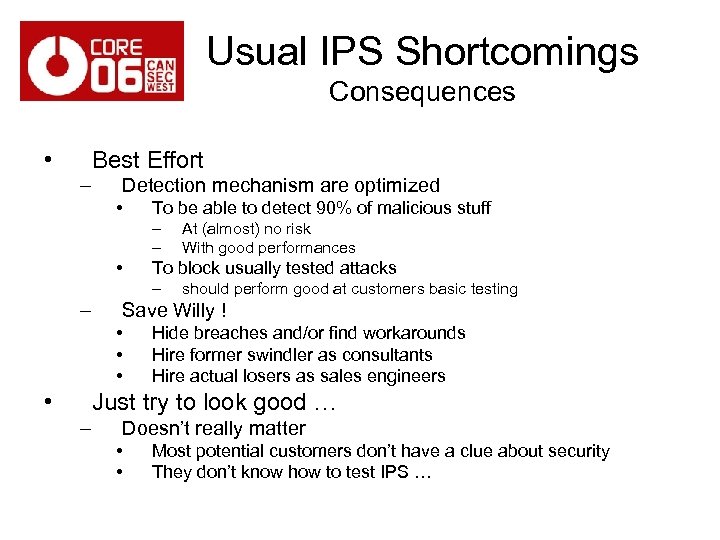 Usual IPS Shortcomings Consequences • Best Effort – Detection mechanism are optimized • To