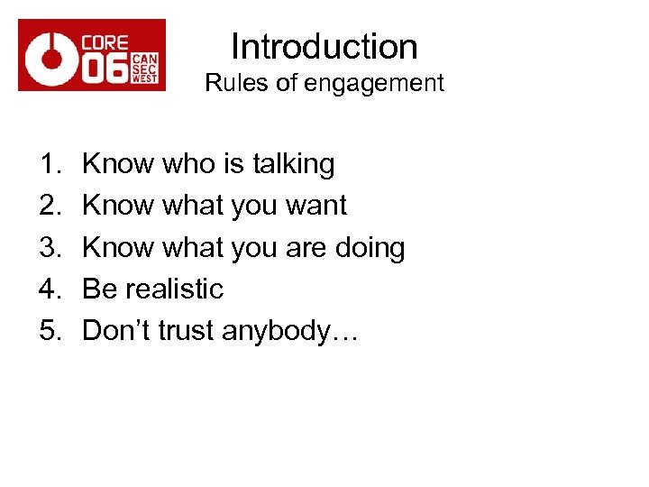 Introduction Rules of engagement 1. 2. 3. 4. 5. Know who is talking Know