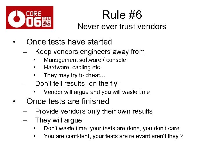 Rule #6 Never trust vendors • Once tests have started – Keep vendors engineers