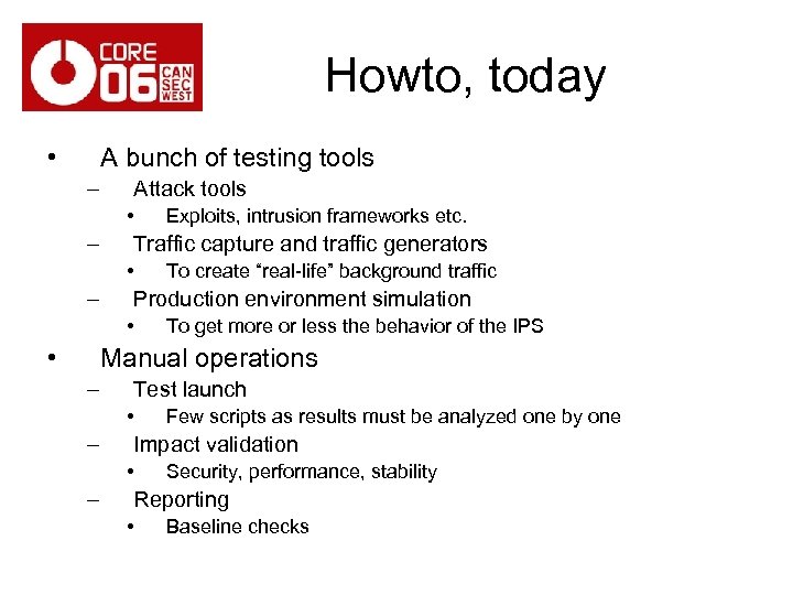 Howto, today • A bunch of testing tools – Attack tools • – Traffic