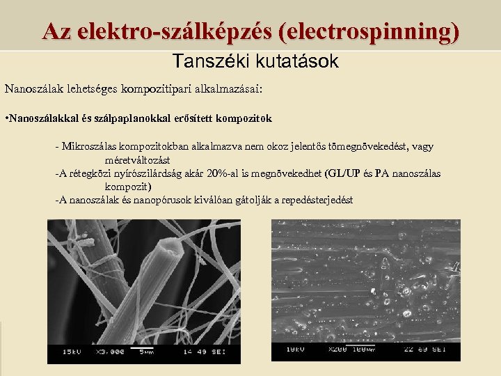 Az elektro-szálképzés (electrospinning) Tanszéki kutatások Nanoszálak lehetséges kompozitipari alkalmazásai: • Nanoszálakkal és szálpaplanokkal erősített