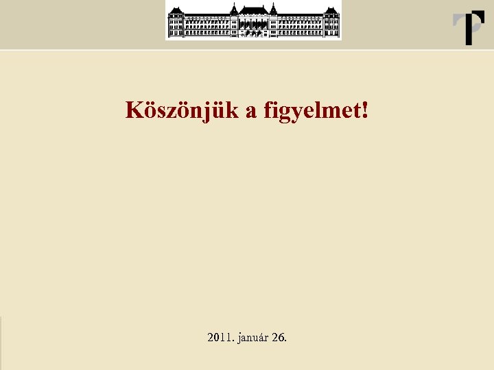 Köszönjük a figyelmet! 2011. január 26. 