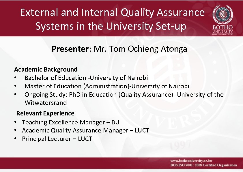  External and Internal Quality Assurance Systems in the University Set-up Presenter: Mr. Tom