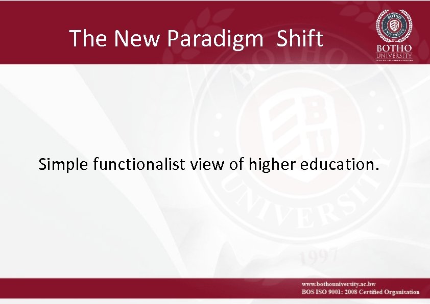 The New Paradigm Shift Simple functionalist view of higher education. 