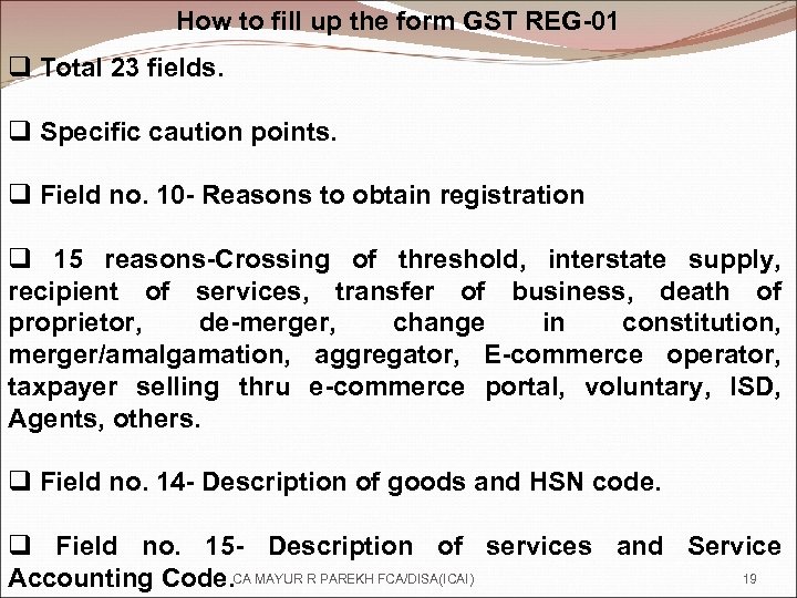 How to fill up the form GST REG-01 q Total 23 fields. q Specific