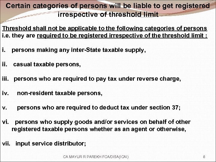 Certain categories of persons will be liable to get registered irrespective of threshold limit