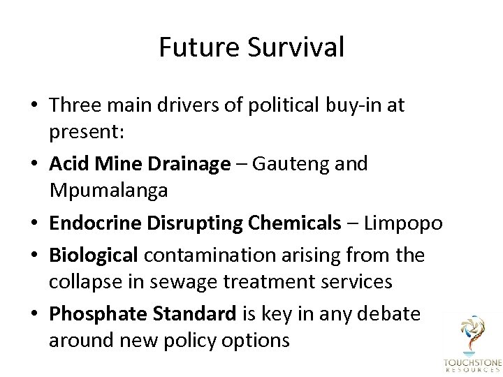 Future Survival • Three main drivers of political buy-in at present: • Acid Mine