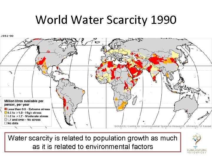 World Water Scarcity 1990 Water scarcity is related to population growth as much as