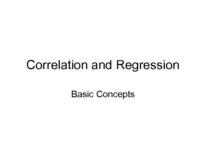 Correlation and Regression Basic Concepts 