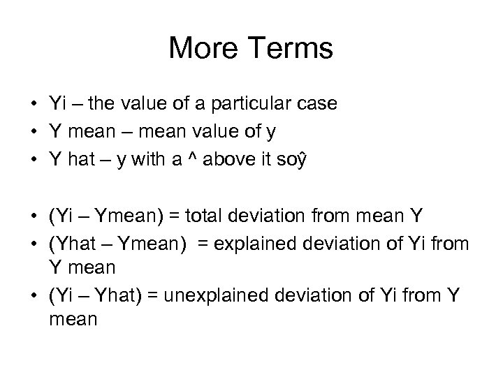 More Terms • Yi – the value of a particular case • Y mean