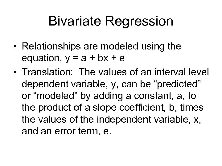 Bivariate Regression • Relationships are modeled using the equation, y = a + bx
