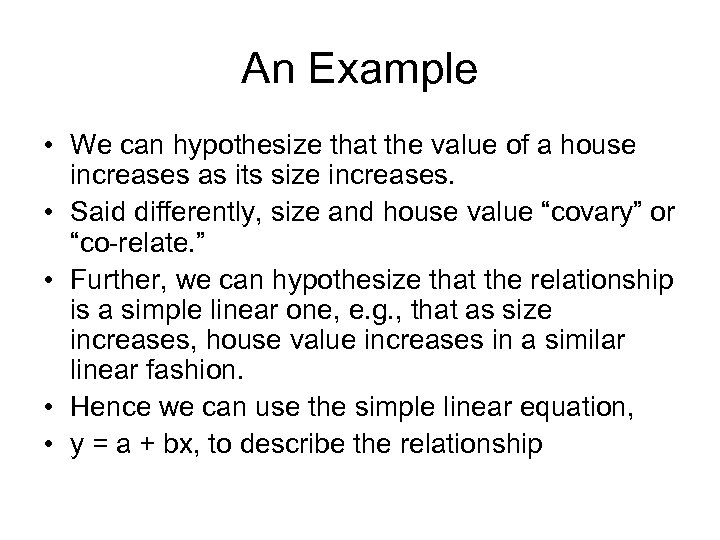 An Example • We can hypothesize that the value of a house increases as