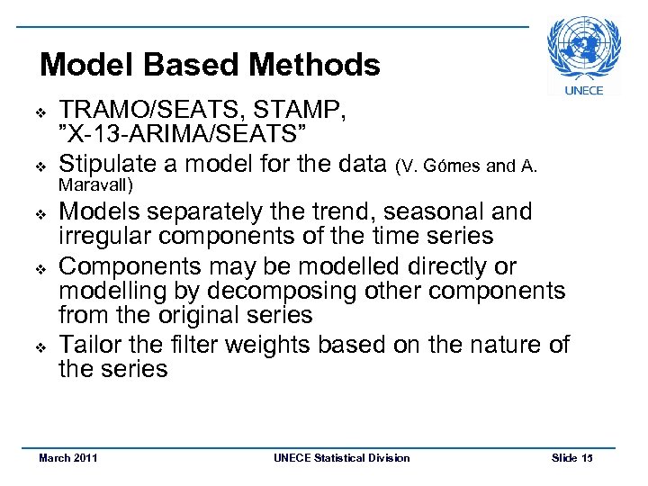 Model Based Methods v v v TRAMO/SEATS, STAMP, ”X-13 -ARIMA/SEATS” Stipulate a model for