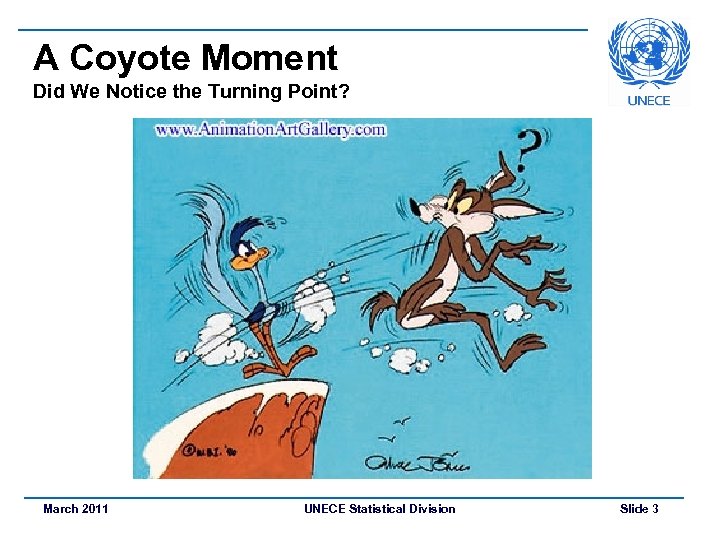 A Coyote Moment Did We Notice the Turning Point? March 2011 UNECE Statistical Division