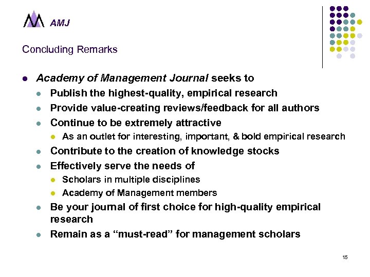 AMJ Concluding Remarks l Academy of Management Journal seeks to l Publish the highest-quality,