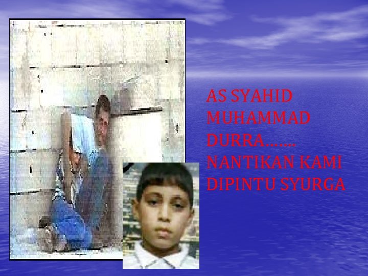 AS SYAHID MUHAMMAD DURRA……. NANTIKAN KAMI DIPINTU SYURGA 