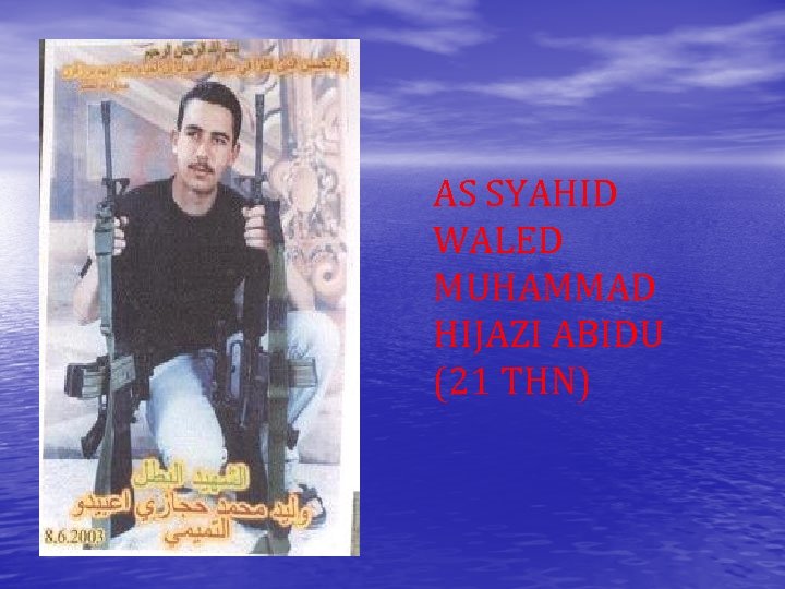 AS SYAHID WALED MUHAMMAD HIJAZI ABIDU (21 THN) 