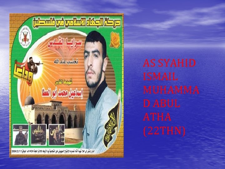 AS SYAHID ISMAIL MUHAMMA D ABUL ATHA (22 THN) 