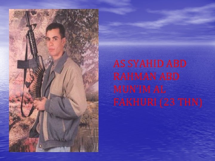 AS SYAHID ABD RAHMAN ABD MUN’IM AL FAKHURI (23 THN) 