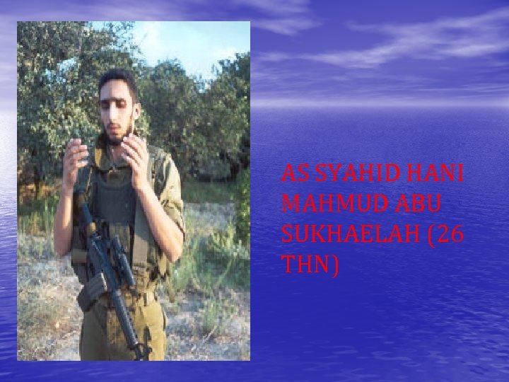 AS SYAHID HANI MAHMUD ABU SUKHAELAH (26 THN) 