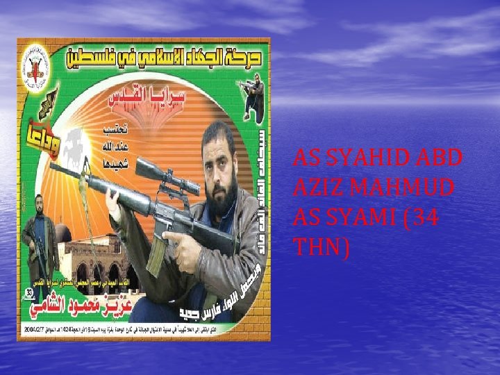 AS SYAHID ABD AZIZ MAHMUD AS SYAMI (34 THN) 