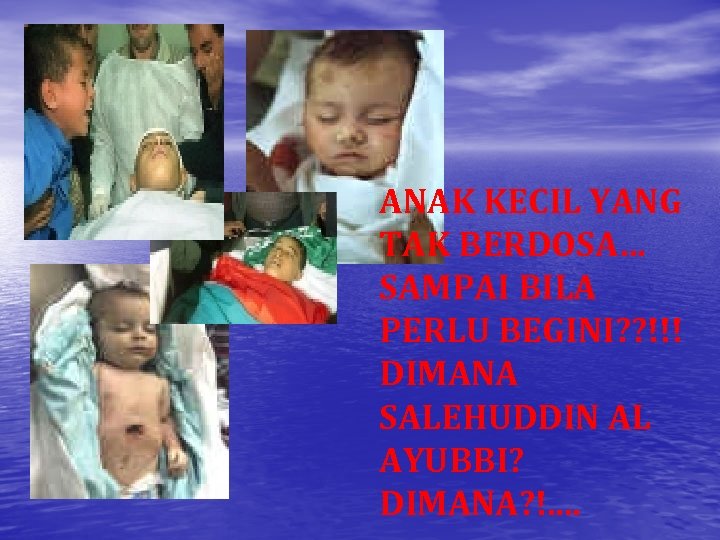 ANAK KECIL YANG TAK BERDOSA… SAMPAI BILA PERLU BEGINI? ? !!! DIMANA SALEHUDDIN AL