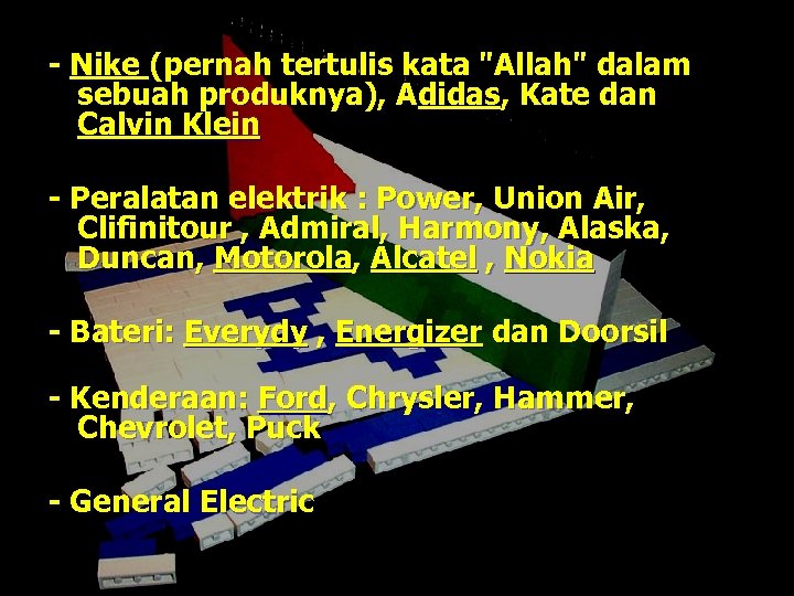 - Nike (pernah tertulis kata "Allah" dalam sebuah produknya), Adidas, Kate dan Calvin Klein