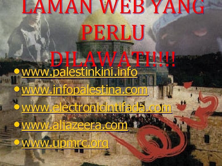LAMAN WEB YANG PERLU DILAWATI!!!! • www. palestinkini. info • www. infopalestina. com •