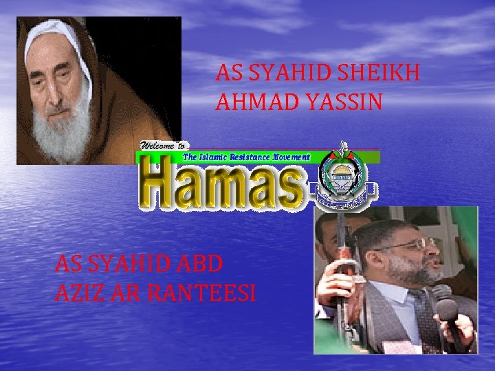AS SYAHID SHEIKH AHMAD YASSIN AS SYAHID ABD AZIZ AR RANTEESI 