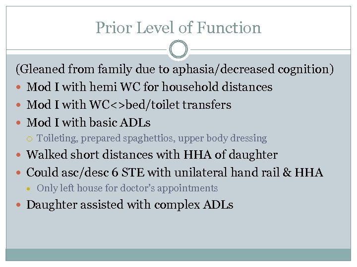 Prior Level of Function (Gleaned from family due to aphasia/decreased cognition) Mod I with