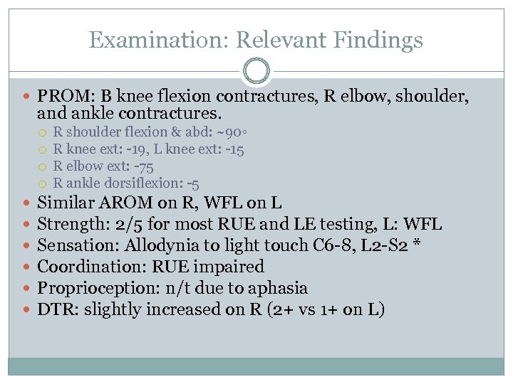 Examination: Relevant Findings PROM: B knee flexion contractures, R elbow, shoulder, and ankle contractures.