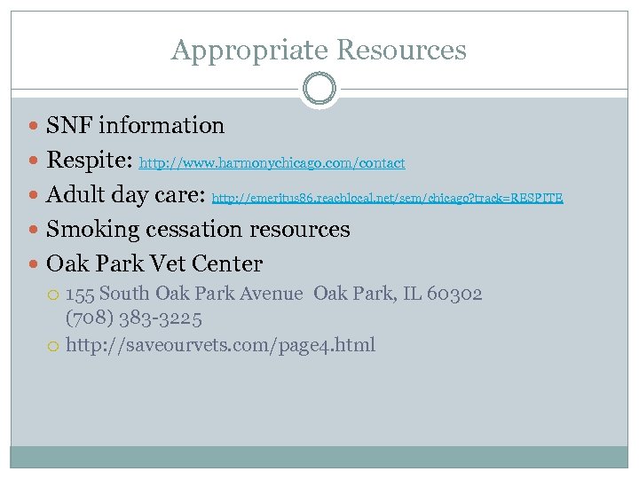 Appropriate Resources SNF information Respite: http: //www. harmonychicago. com/contact Adult day care: http: //emeritus