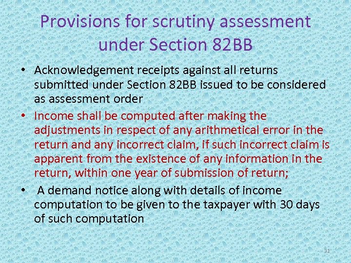 Provisions for scrutiny assessment under Section 82 BB • Acknowledgement receipts against all returns