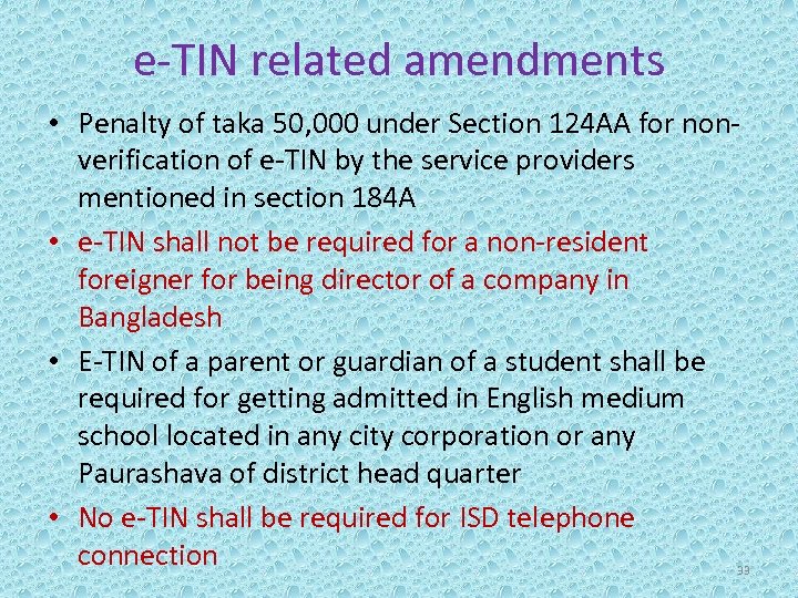 e-TIN related amendments • Penalty of taka 50, 000 under Section 124 AA for