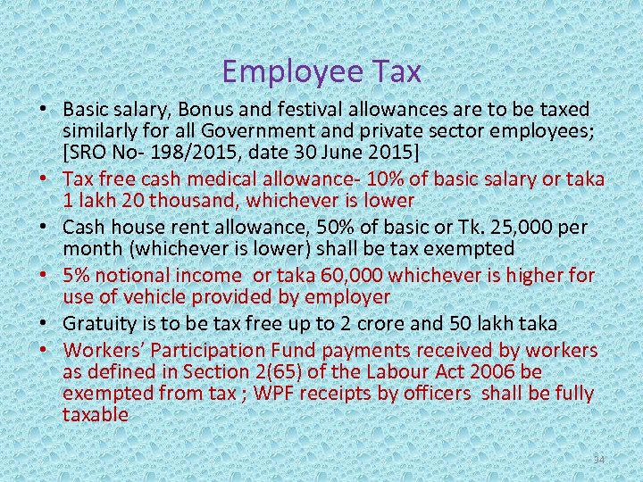 Employee Tax • Basic salary, Bonus and festival allowances are to be taxed similarly