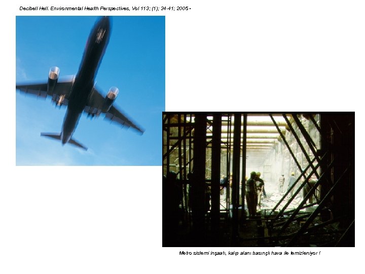 Decibell Hell. Environmental Health Perspectives, Vol 113; (1); 34 -41; 2005 • Metro sistemi