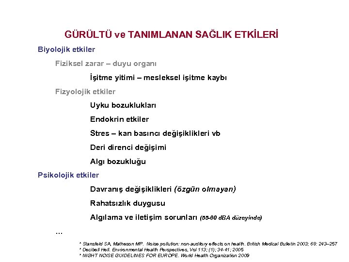 GÜRÜLTÜ ve TANIMLANAN SAĞLIK ETKİLERİ Biyolojik etkiler Fiziksel zarar – duyu organı İşitme yitimi