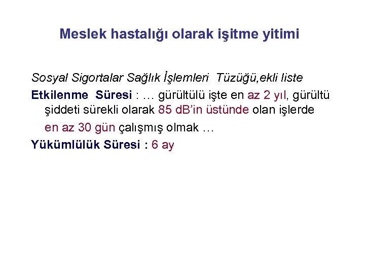 Meslek hastalığı olarak işitme yitimi Sosyal Sigortalar Sağlık İşlemleri Tüzüğü, ekli liste Etkilenme Süresi