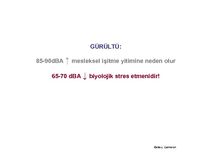 GÜRÜLTÜ: 85 -90 d. BA ↑ mesleksel işitme yitimine neden olur 65 -70 d.