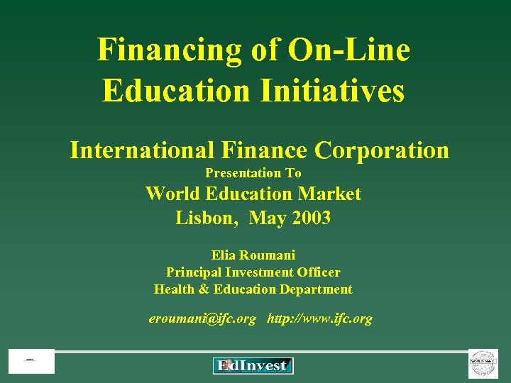 Financing of On-Line Education Initiatives International Finance Corporation Presentation To World Education Market Lisbon,