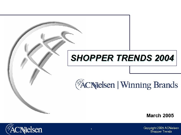 SHOPPER TRENDS 2004 March 2005 1 Copyright 2005 ACNielsen Shopper Trends 
