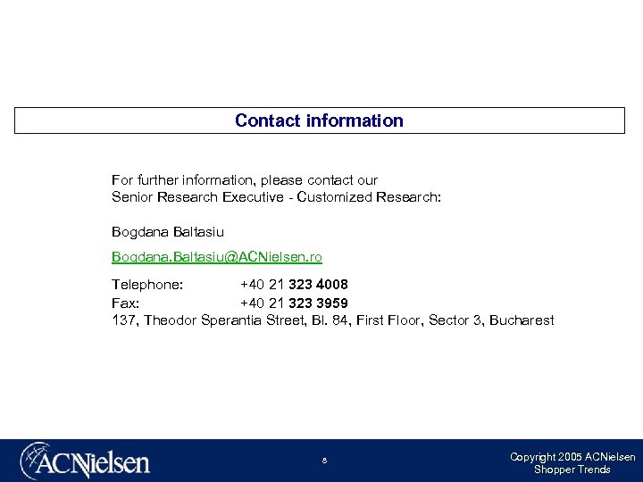 Contact information For further information, please contact our Senior Research Executive - Customized Research: